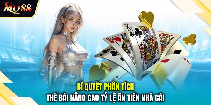 Bí quyết phân tích thế bài nâng cao tỷ lệ ăn tiền nhà cái