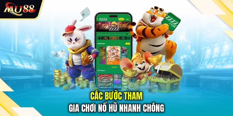 Các bước tham gia chơi nổ hũ nhanh chóng