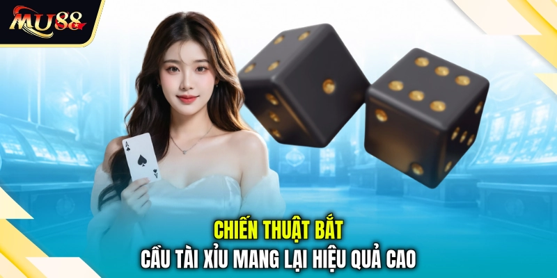 Chiến thuật bắt cầu tài xỉu mang lại hiệu quả cao