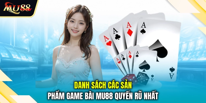 Danh sách các sản phẩm game bài MU88 quyến rũ nhất