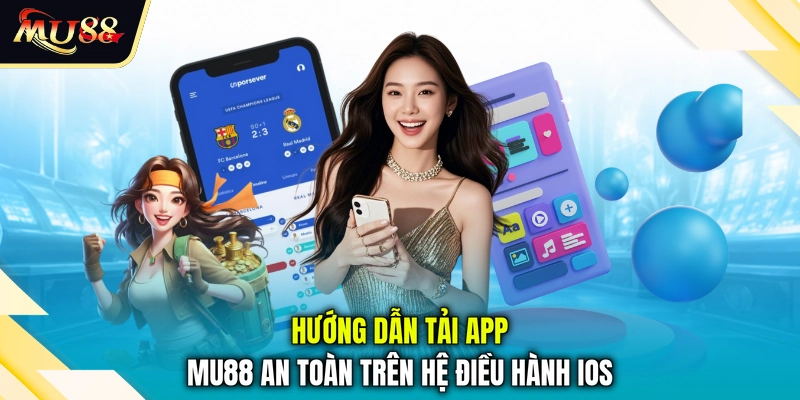 Hướng dẫn tải app MU88 an toàn trên hệ điều hành iOS